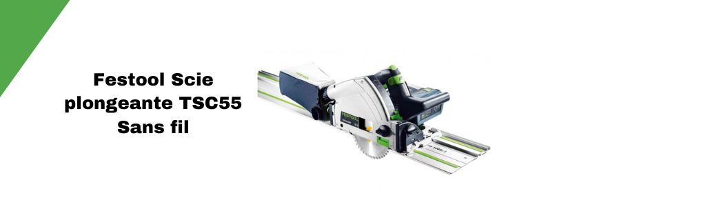 Festool Scie plongeante TSC55 Sans fil